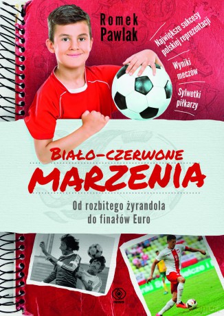 Biało-czerwone marzenia. Od rozbitego żyrandola do finałów Euro - Romek Pawlak [KSIĄŻKA]