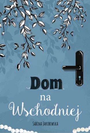 Dom na wschodniej - Sabina Jakubowska [KSIĄŻKA]