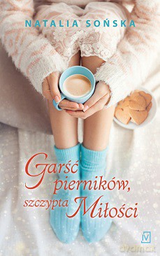 Garść pierników, szczypta miłości - Natalia Sońska [KSIĄŻKA]