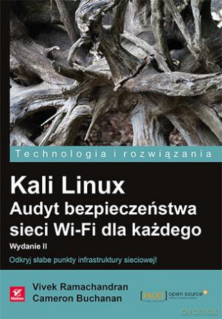 Kali Linux. Audyt bezpieczeństwa sieci wi-fi dla każdego - Vivek Ramachandran, Cameron Buchanan [KSIĄŻKA]