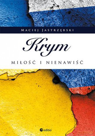Krym. Miłość i nienawiść - Maciej Jastrzębski [KSIĄŻKA]