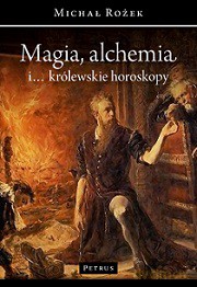 Magia, alchemia i królewskie horoskopy - Michał Rożek [KSIĄŻKA]