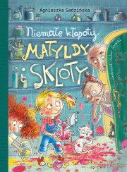 Niemałe kłopoty Matyldy i Skloty - Agnieszka Gadzińska (twarda) [KSIĄŻKA]