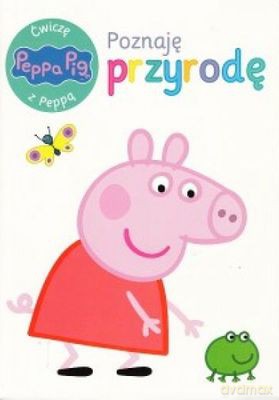 Poznaję przyrodę. Ćwiczę z Peppą [KSIĄŻKA]