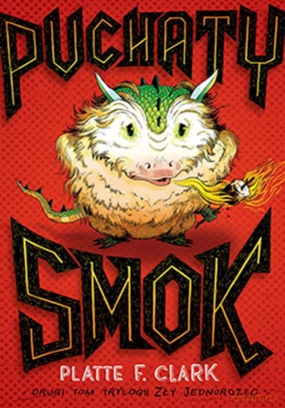 Puchaty smok. Zły jednorożec (Tom 2) - Platte F. Clark [KSIĄŻKA]