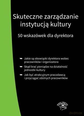 Skuteczne zarządzanie instytucją kultury. 50 wskazówek dla dyrektora - Michał Culepa, Tomasz Król [KSIĄŻKA]