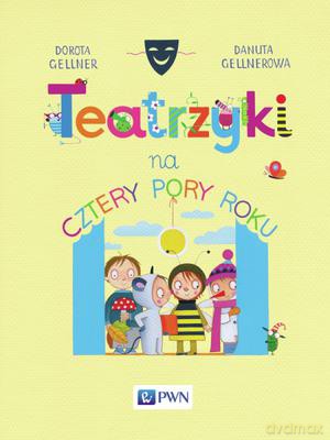 Teatrzyki na cztery pory roku - Dorota Gellner, Danuta Gellnerowa (twarda) [KSIĄŻKA]
