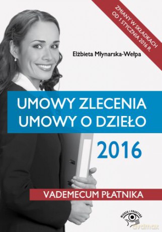 Umowy zlecenia, umowy o dzieło 2016 - Elżbieta Młynarska-Wełpa [KSIĄŻKA]