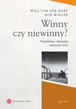 Winny czy niewinny. Prawdziwe i falszywe poczucie winy - Will Van Der Hart, Rob Waller [KSIĄŻKA]