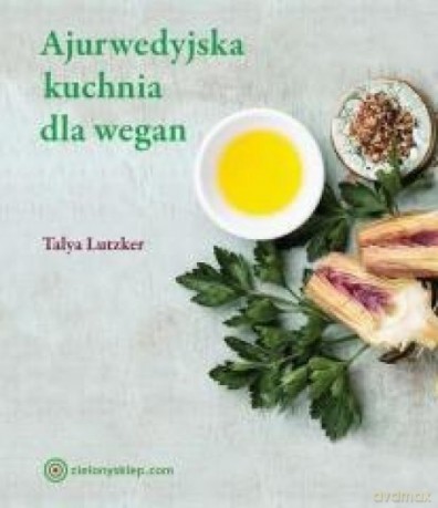 Ajurwedyjska kuchnia dla wegan - Talya Lutzker [KSIĄŻKA]