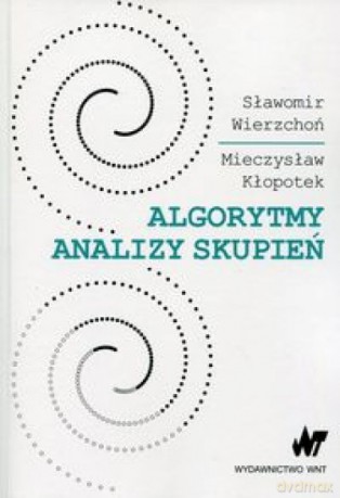 Algorytmy analizy skupień - Sławomir Wierzchoń, Mieczysław Kłopotek [KSIĄŻKA]