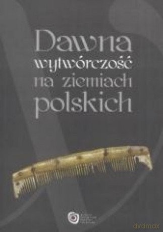 Dawna wytwórczość na ziemiach polskich - Łukasz Kaczmarek [KSIĄŻKA]