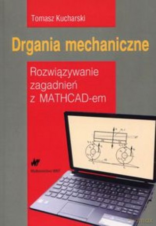 Drgania mech. Rozwiąz. zagadnień z MATHCAD-em - Tomasz Kucharski [KSIĄŻKA]