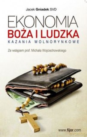Ekonomia boża i ludzka.Kazania wolnorynkowe - Jacek Gniadek [KSIĄŻKA]