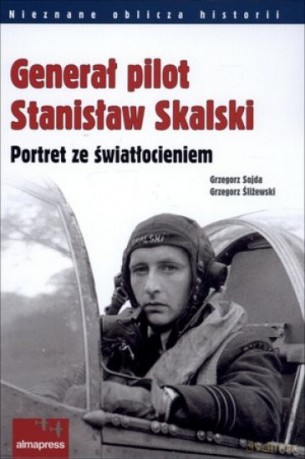Generał pilot Stanisław Skalski - Grzegorz Sojda [KSIĄŻKA]