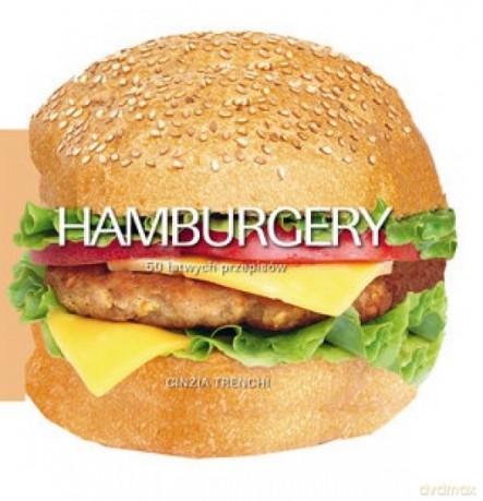 Hamburgery. 50 łatwych przepisów - Cinzia Trenchi [KSIĄŻKA]