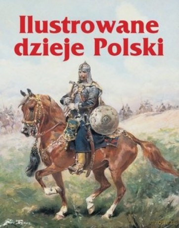 Ilustrowane dzieje Polski [KSIĄŻKA]
