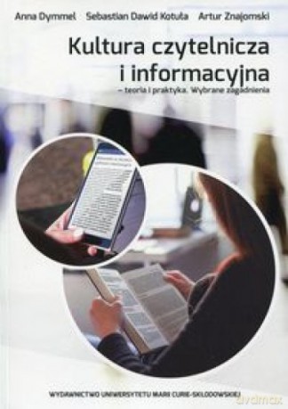 Kultura czytelnicza i informacyjna - Anna Dymmel, Sebastian Dawid Kotuła, Artur Znajomski [KSIĄŻKA]