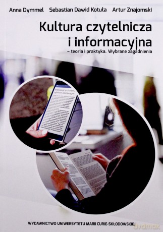 Kultura czytelnicza i informacyjna - Anna Dymmel, Sebastian Dawid Kotuła, Artur Znajomski [KSIĄŻKA]