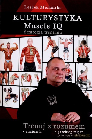 Kulturystyka. Muscle IQ.Strategia treningu - Leszek Michalski [KSIĄŻKA]