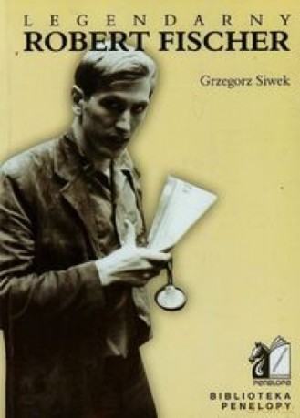 Legendarny Robert Fischer - Grzegorz Siwek [KSIĄŻKA]
