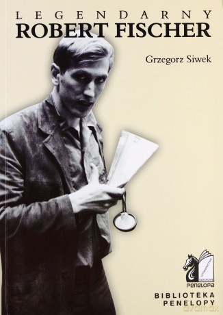 Legendarny Robert Fischer - Grzegorz Siwek [KSIĄŻKA]