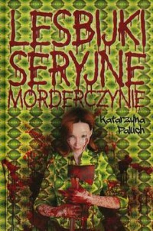 Lesbijki seryjne morderczynie - Katarzyna Paluch [KSIĄŻKA]