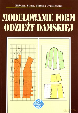 Modelowanie form odzieży damskiej - Elżbieta Stark, Barbara Tymolewskap [KSIĄŻKA]