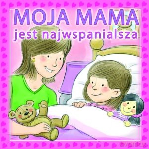 Moja mama jest najwspanialsza [KSIĄŻKA]