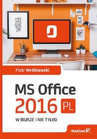 MS Office 2016 PL w biurze i nie tylko [KSIĄŻKA]