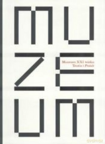 Muzeum XXI wieku - teoria i praxis - Elżbieta Urbaniak, Elżbieta Kowalska [KSIĄŻKA]