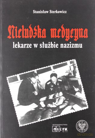 Nieludzka Medycyna. Lekarze w słuzbie nazizmu [KSIĄŻKA]