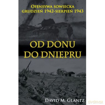 Od Donu do Dniepru Of.sowiecka XII.1942-VII. 1943 [KSIĄŻKA]
