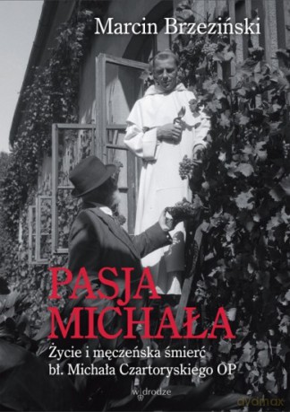 Pasja Michała. Życie i męczeńska śmierć błogławionego Michała Czartoryskiego - Marcin Brzeziński [KSIĄŻKA]