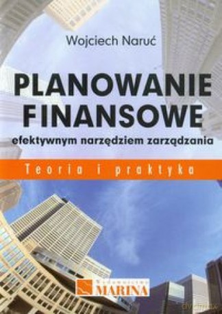 Planowanie finansowe efektywnym narzędziem zarząd. - Wojciech Naruć [KSIĄŻKA]