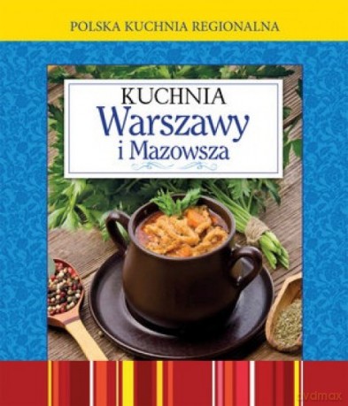 Polska kuchnia region. Kuchnia Warszawy i Mazowsza [KSIĄŻKA]