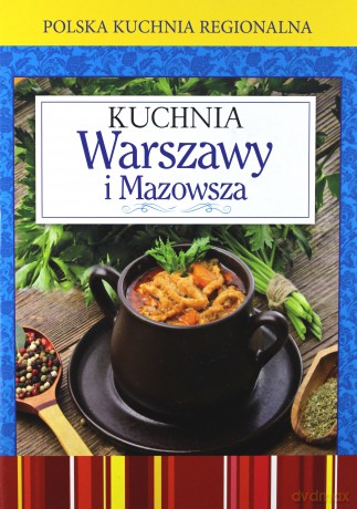 Polska kuchnia region. Kuchnia Warszawy i Mazowsza [KSIĄŻKA]