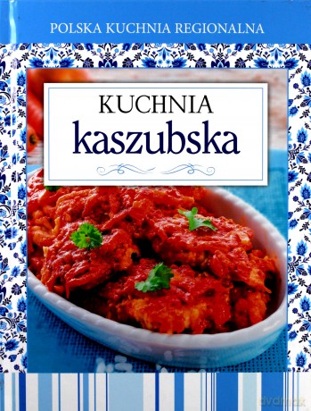 Polska kuchnia regionalna. Kuchnia kaszubska [KSIĄŻKA]