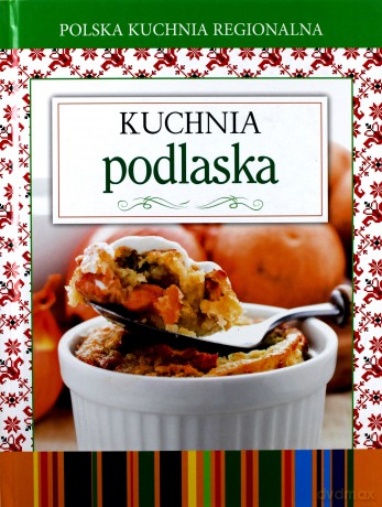 Polska kuchnia regionalna. Kuchnia podlaska [KSIĄŻKA]