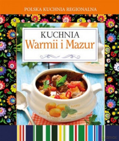 Polska kuchnia regionalna. Kuchnia Warmii i Mazur [KSIĄŻKA]