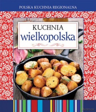 Polska kuchnia regionalna. Kuchnia wielkopolska [KSIĄŻKA]