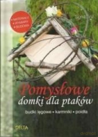 Pomysłowe domki dla ptaków. budki lęgowe... - Sigrid Tinz [KSIĄŻKA]