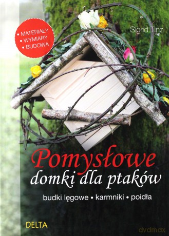Pomysłowe domki dla ptaków. budki lęgowe... - Sigrid Tinz [KSIĄŻKA]
