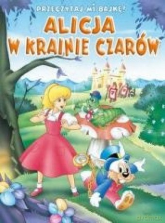 Przeczytaj mi bajkę! Alicja w Krainie Czarów [KSIĄŻKA]