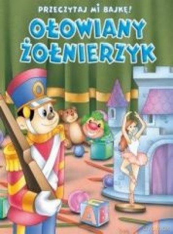 Przeczytaj mi bajkę! Ołowiany żołnierzyk [KSIĄŻKA]