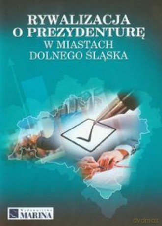 Rywalizacja o prezydenturę w miast. Dolnego Śląska [KSIĄŻKA]