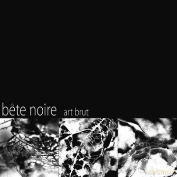 Bete Noire: Art. Brut [CD]