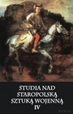 Studia nad staropolską sztuką wojenną (Tom 4) [KSIĄŻKA]