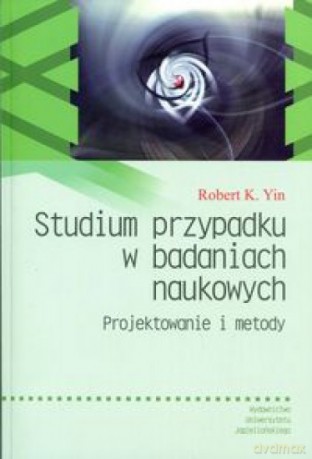 Studium przypadku w badaniach naukowych [KSIĄŻKA]