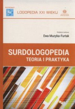 Surdologopedia. Teoria i praktyka - Ewa Muzyka-Furtak [KSIĄŻKA]